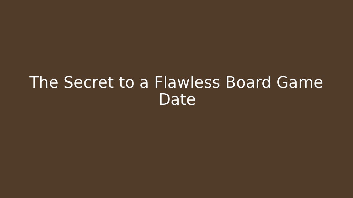 The Secret to a Flawless Board Game Date - Boomer Naturals