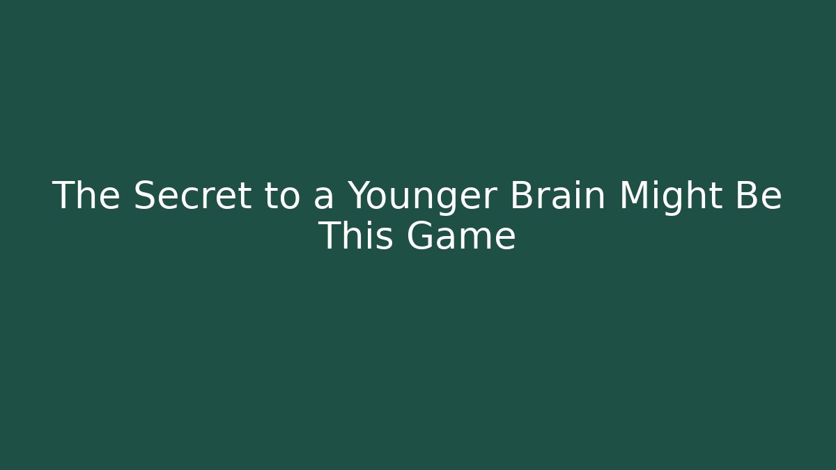 The Secret to a Younger Brain Might Be This Game
