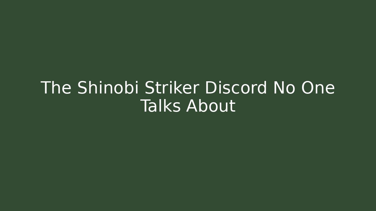 The Shinobi Striker Discord No One Talks About