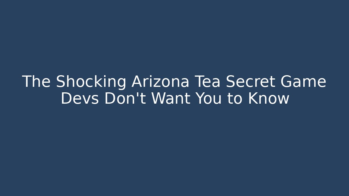 The Shocking Arizona Tea Secret Game Devs Don't Want You to Know