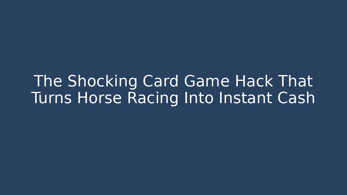 The Shocking Card Game Hack That Turns Horse Racing Into Instant Cash