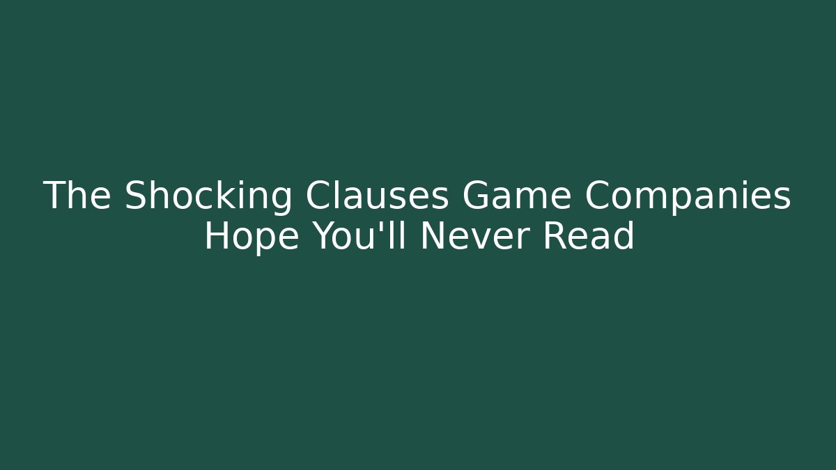 The Shocking Clauses Game Companies Hope You’ll Never Read