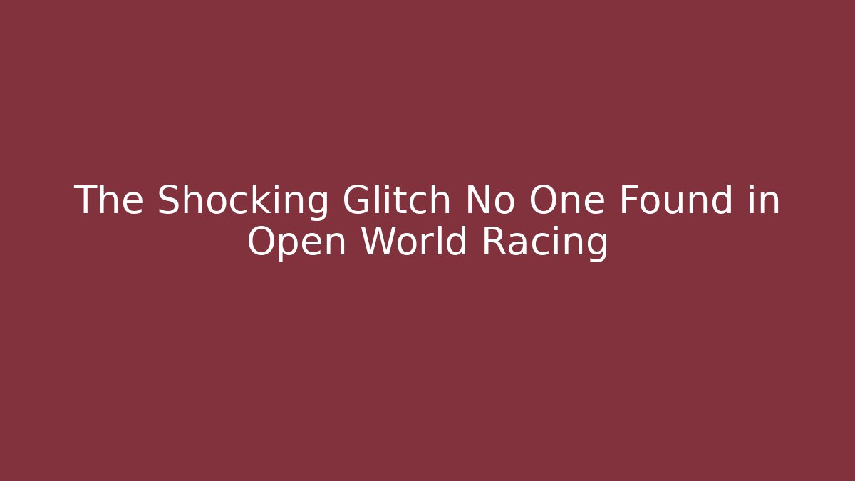 The Shocking Glitch No One Found in Open World Racing - Boomer Naturals