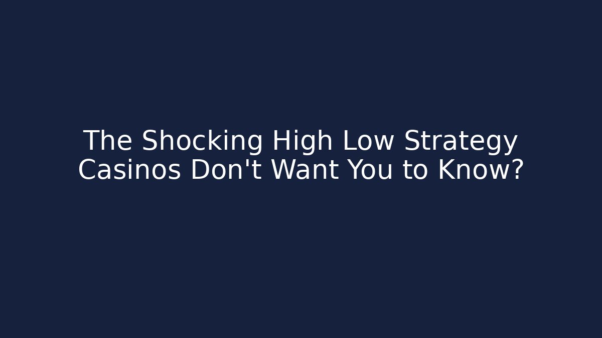 The Shocking High Low Strategy Casinos Don't Want You to Know?