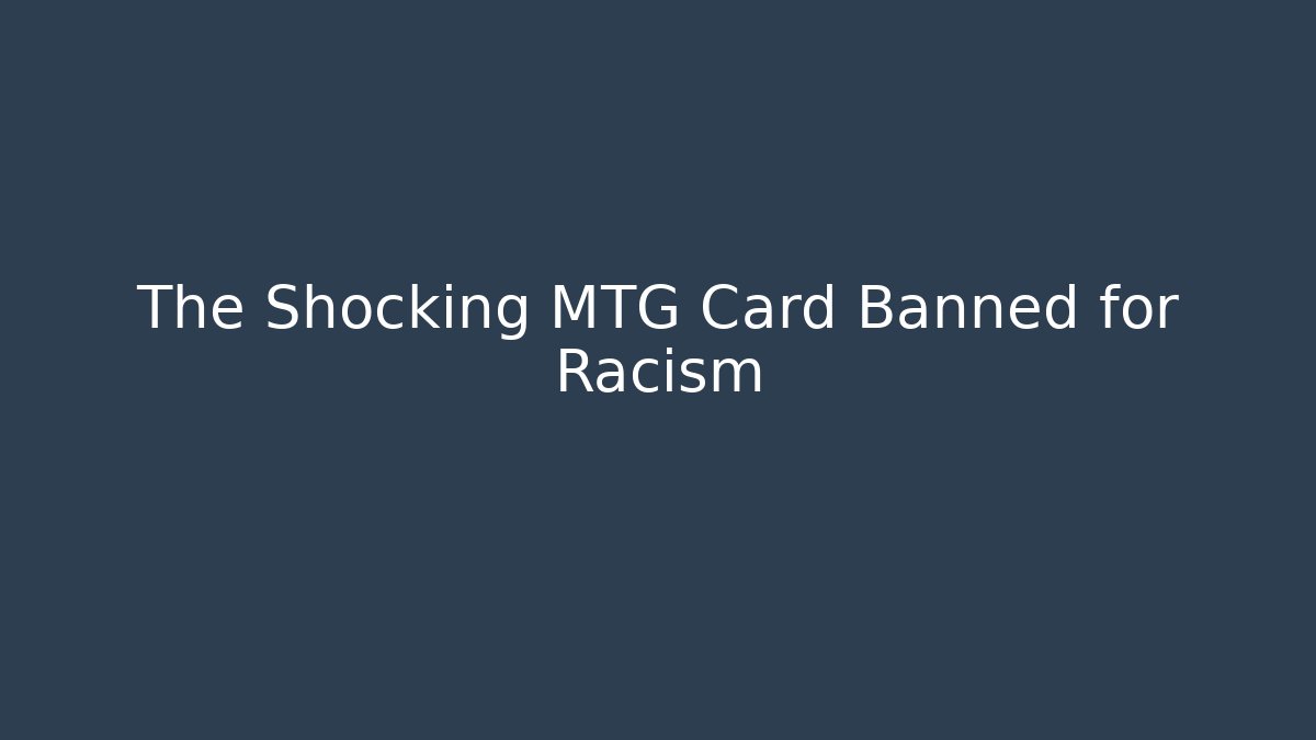 The Shocking MTG Card Banned for Racism