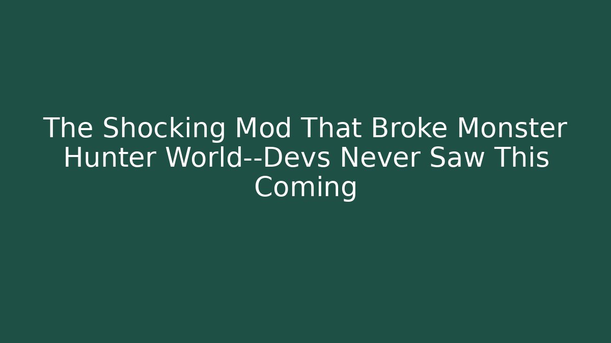 The Shocking Mod That Broke Monster Hunter World—Devs Never Saw This Coming - Boomer Naturals