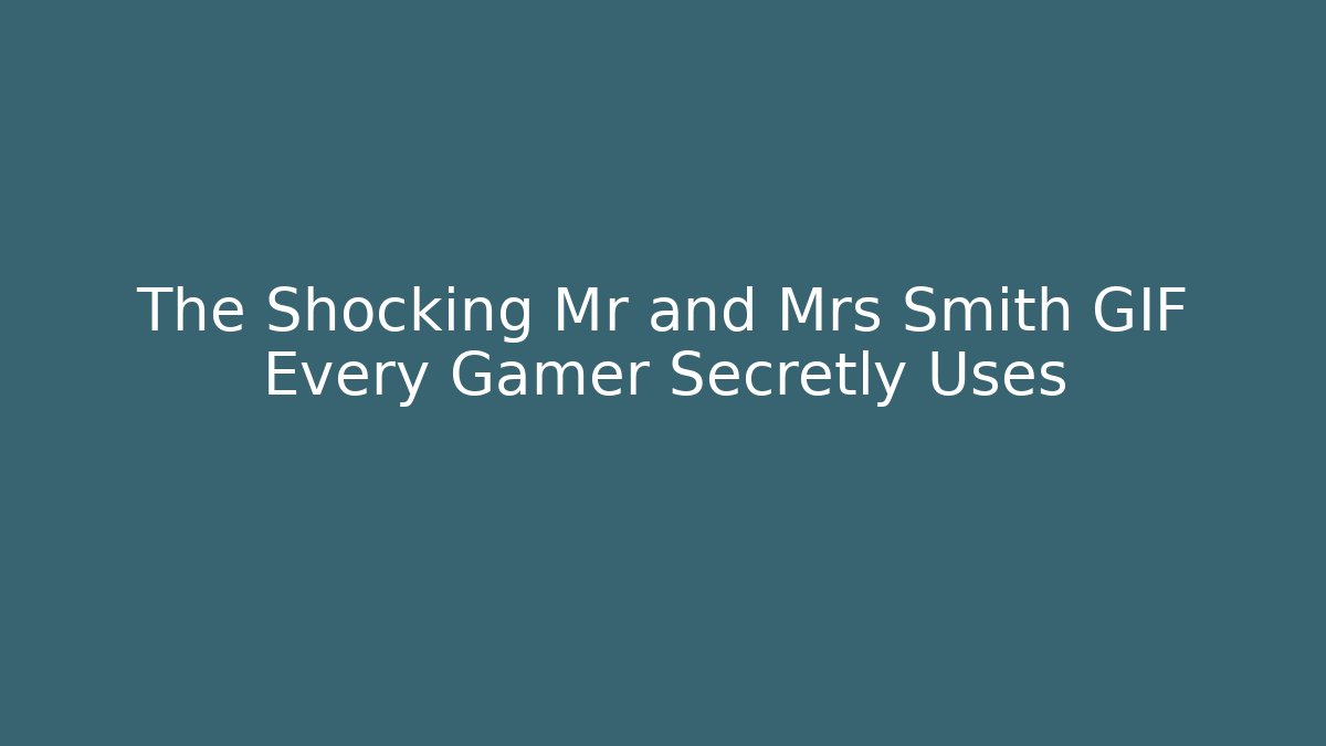 The Shocking Mr and Mrs Smith GIF Every Gamer Secretly Uses