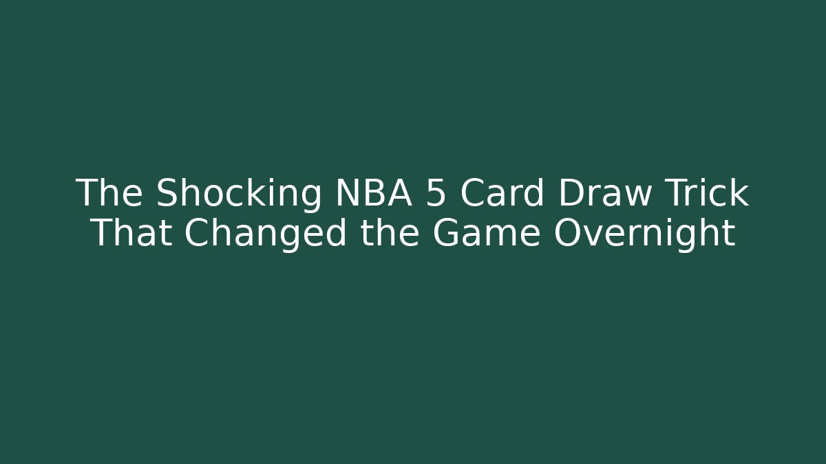 The Shocking NBA 5 Card Draw Trick That Changed the Game Overnight
