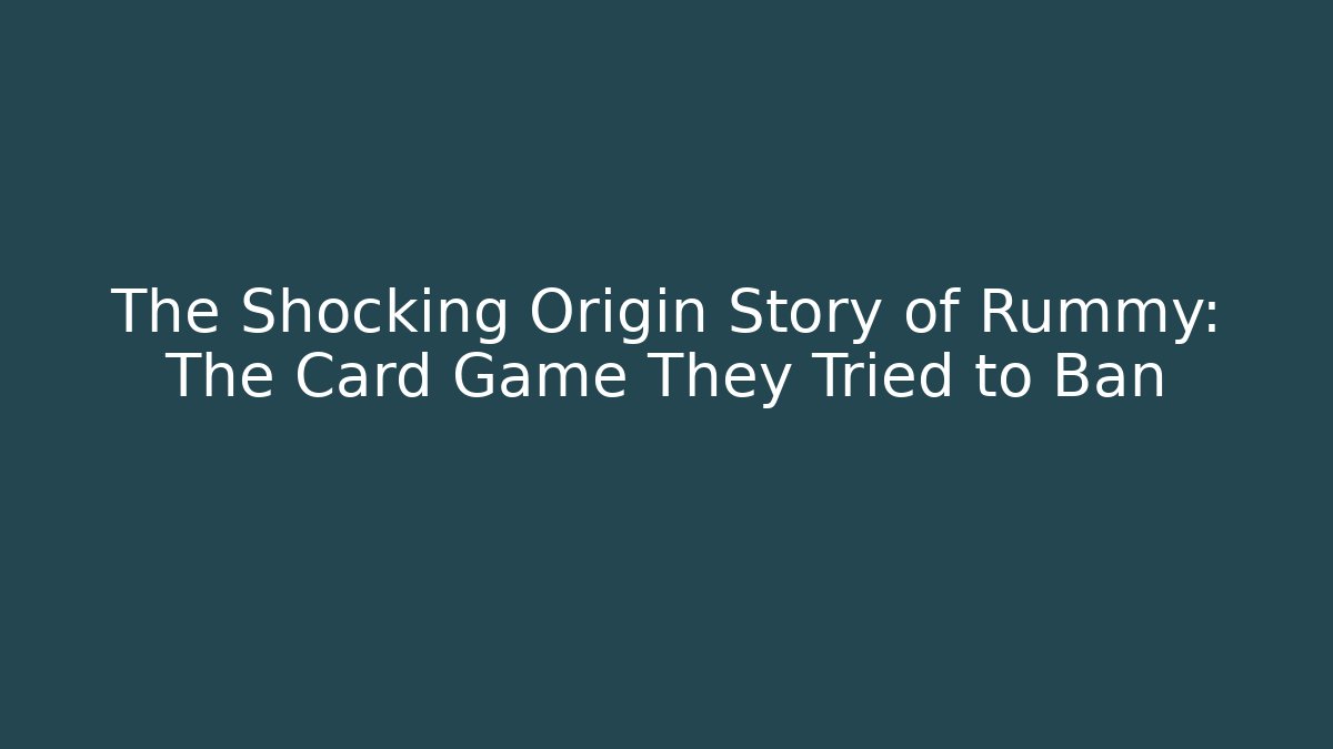 The Shocking Origin Story of Rummy: The Card Game They Tried to Ban