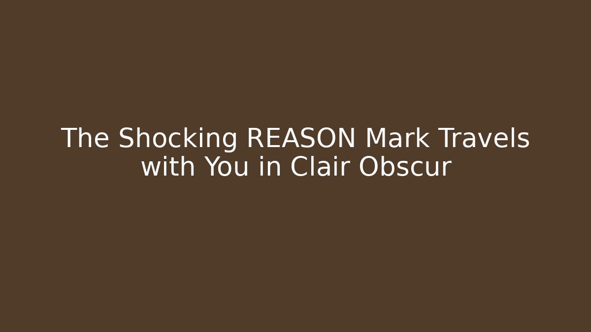 The Shocking REASON Mark Travels with You in Clair Obscur - Boomer Naturals