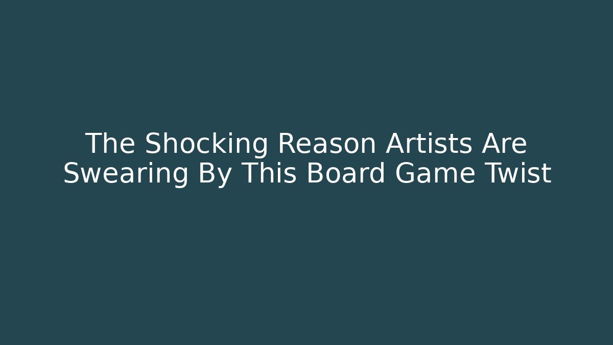 The Shocking Reason Artists Are Swearing By This Board Game Twist