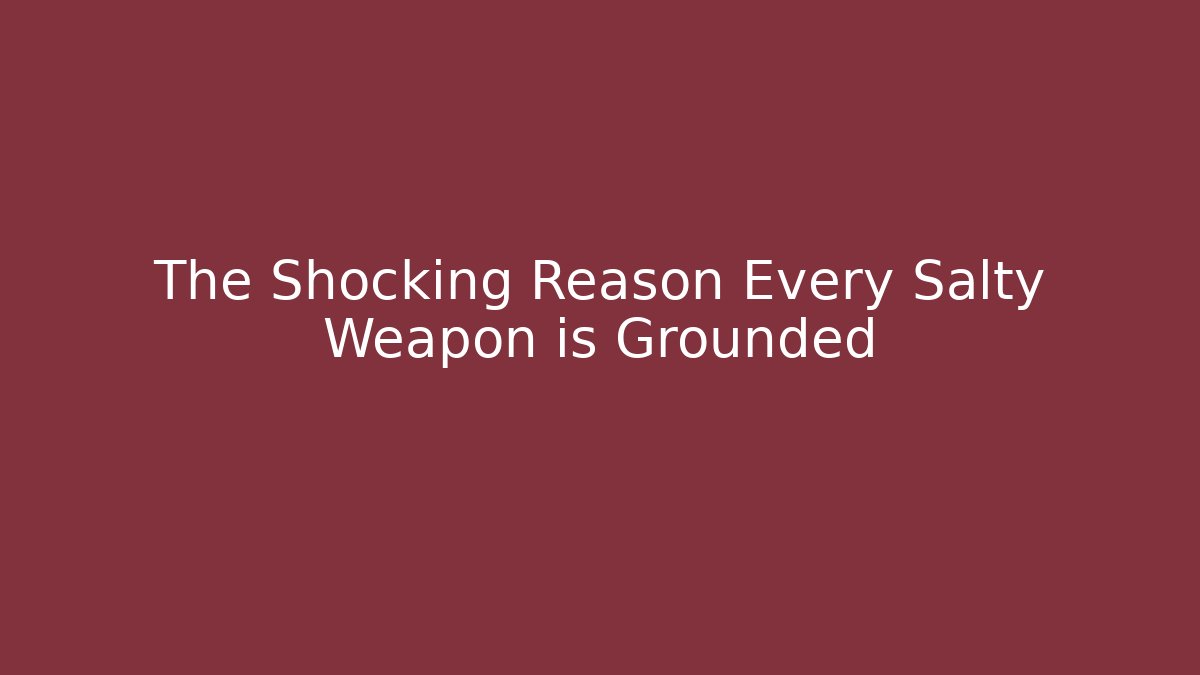 The Shocking Reason Every Salty Weapon is Grounded - Boomer Naturals