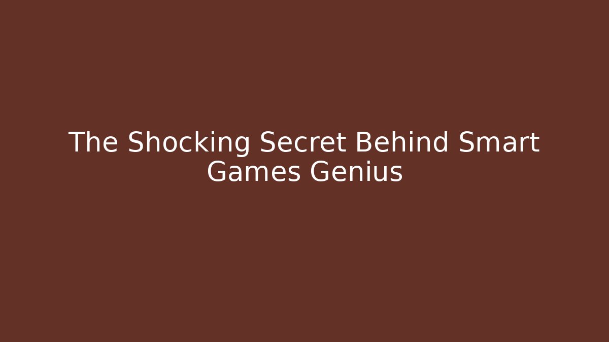 The Shocking Secret Behind Smart Games Genius