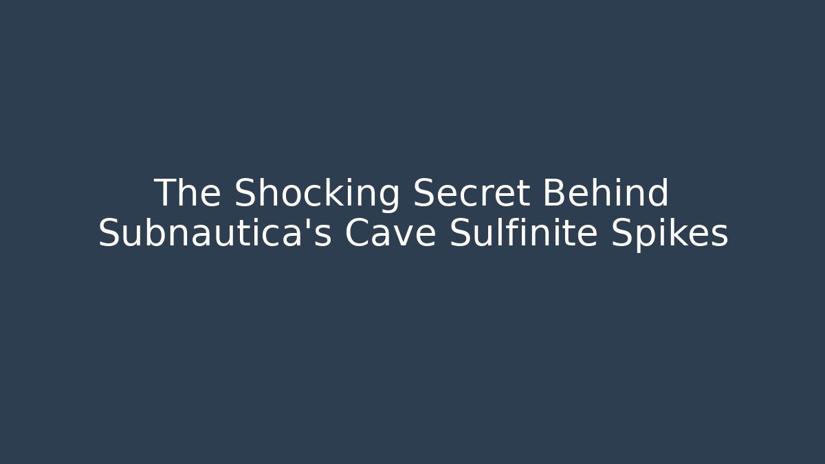 The Shocking Secret Behind Subnautica's Cave Sulfinite Spikes