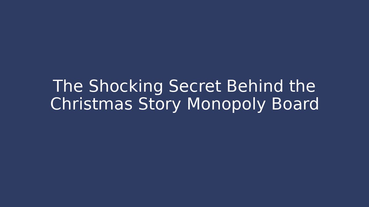 The Shocking Secret Behind the Christmas Story Monopoly Board