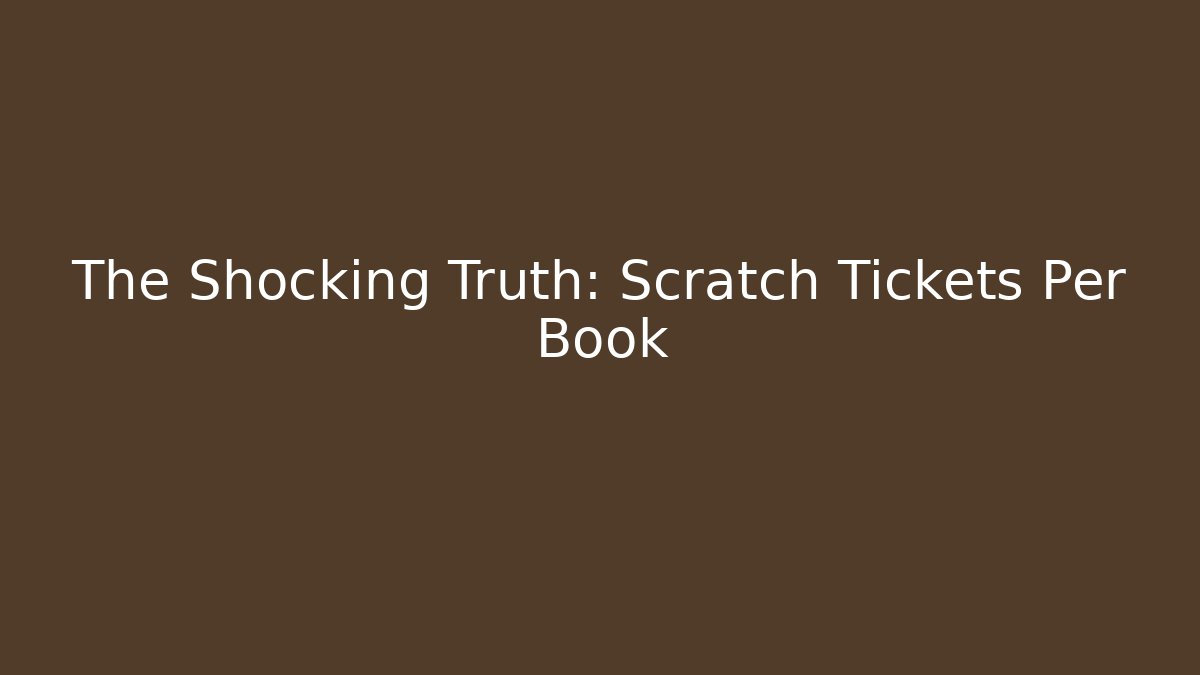 The Shocking Truth: Scratch Tickets Per Book - Boomer Naturals
