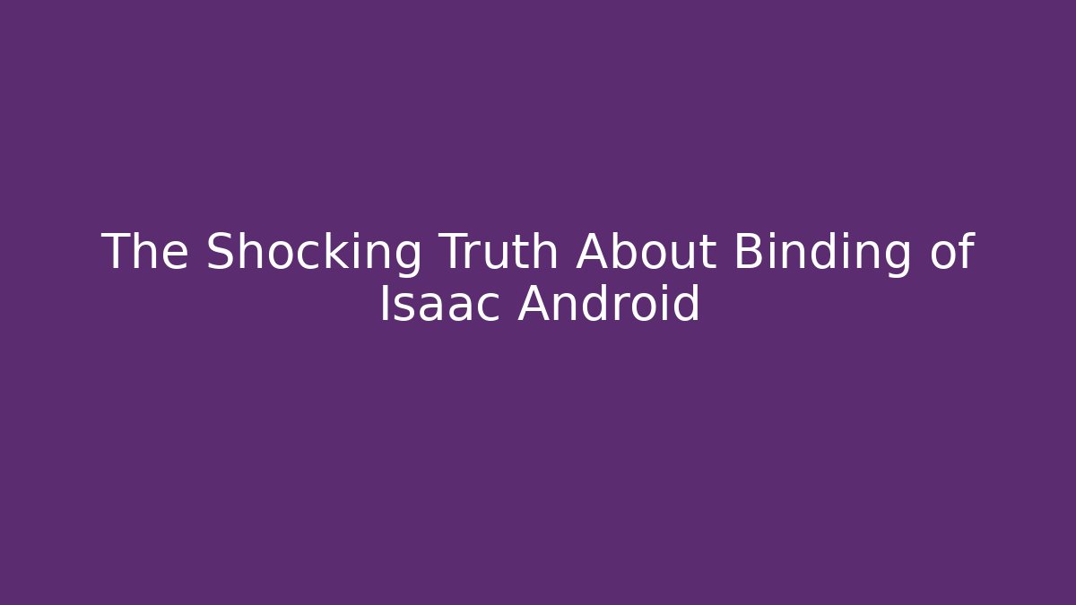 The Shocking Truth About Binding of Isaac Android