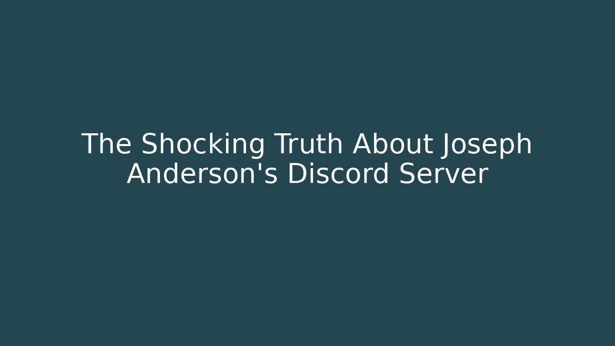 The Shocking Truth About Joseph Anderson's Discord Server