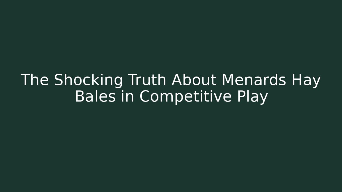 The Shocking Truth About Menards Hay Bales in Competitive Play - Boomer Naturals