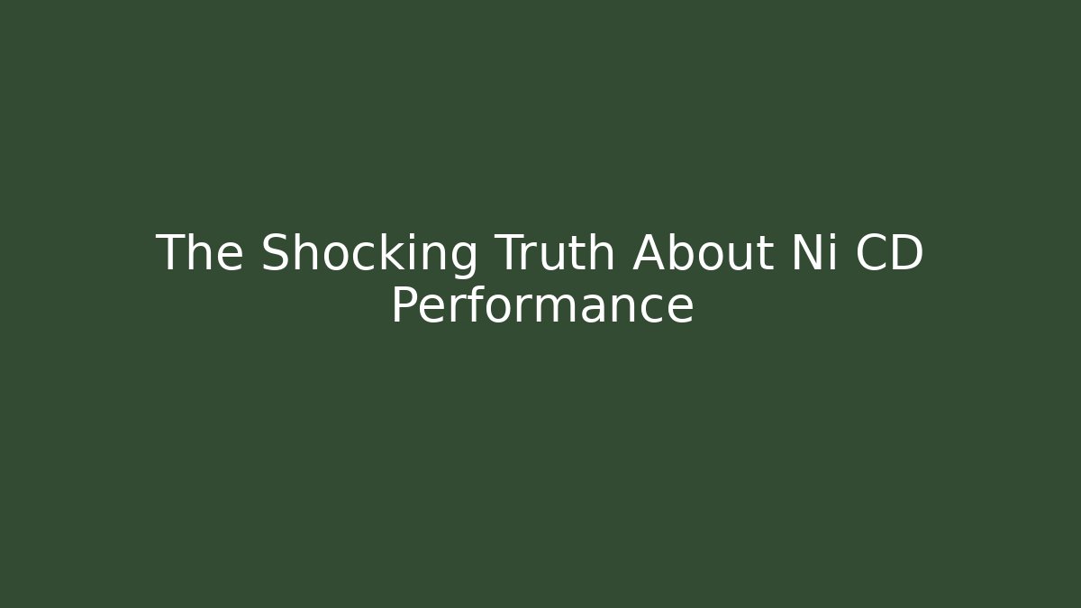The Shocking Truth About Ni CD Performance