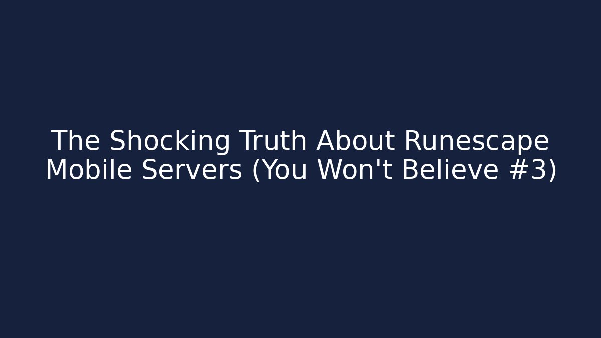 The Shocking Truth About Runescape Mobile Servers (You Won't Believe #3)