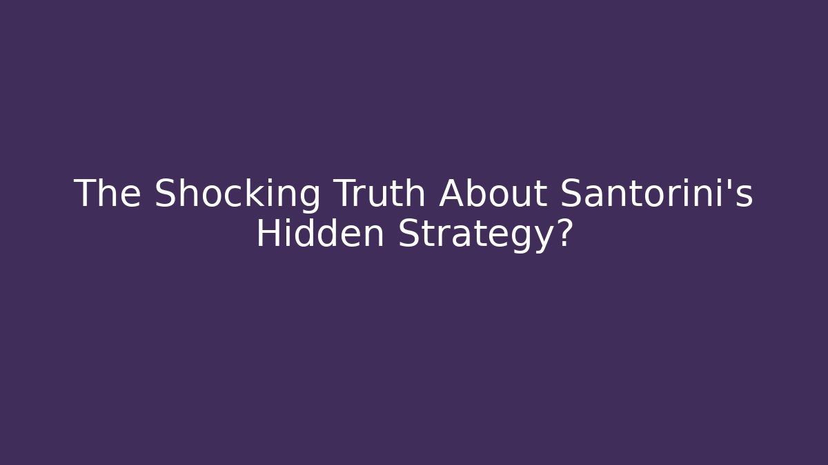 The Shocking Truth About Santorini's Hidden Strategy? - Boomer Naturals
