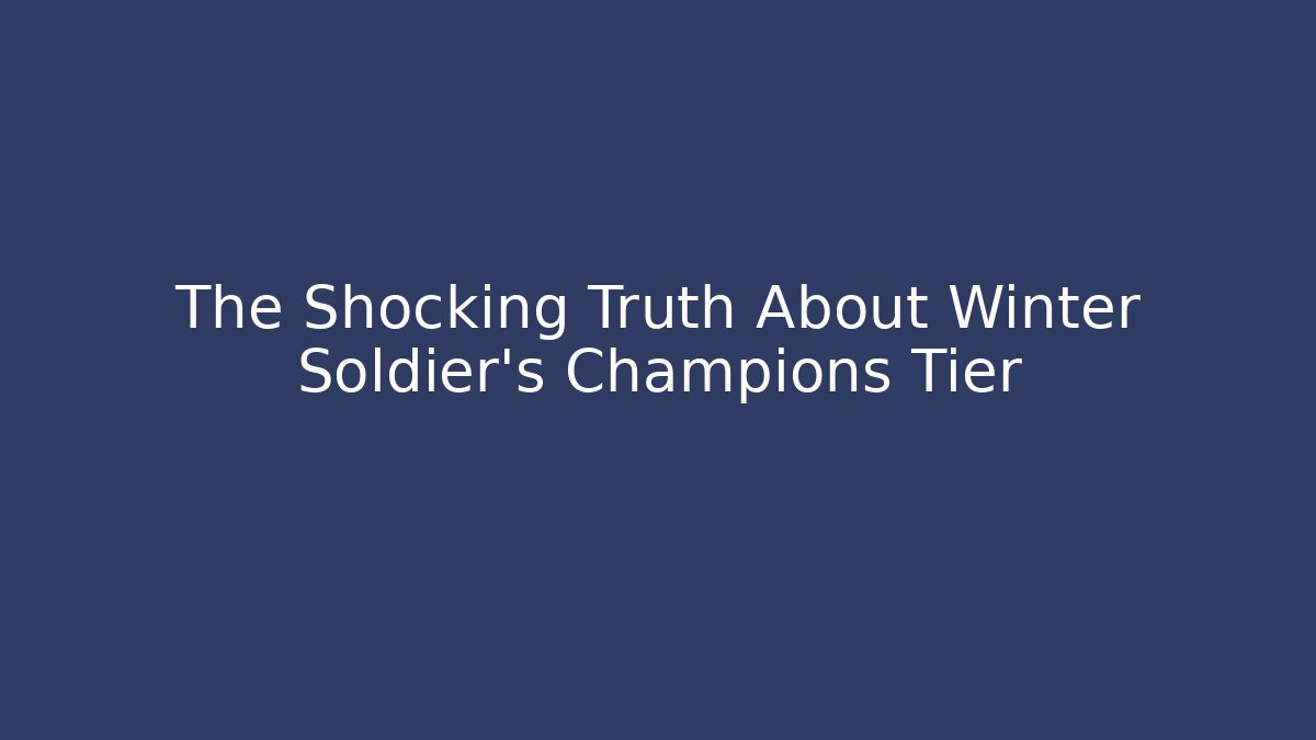 The Shocking Truth About Winter Soldier's Champions Tier