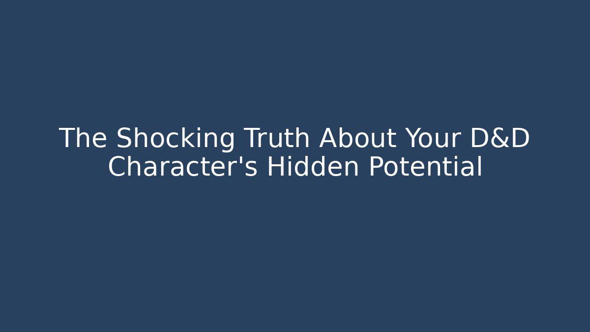 The Shocking Truth About Your D&D Character's Hidden Potential