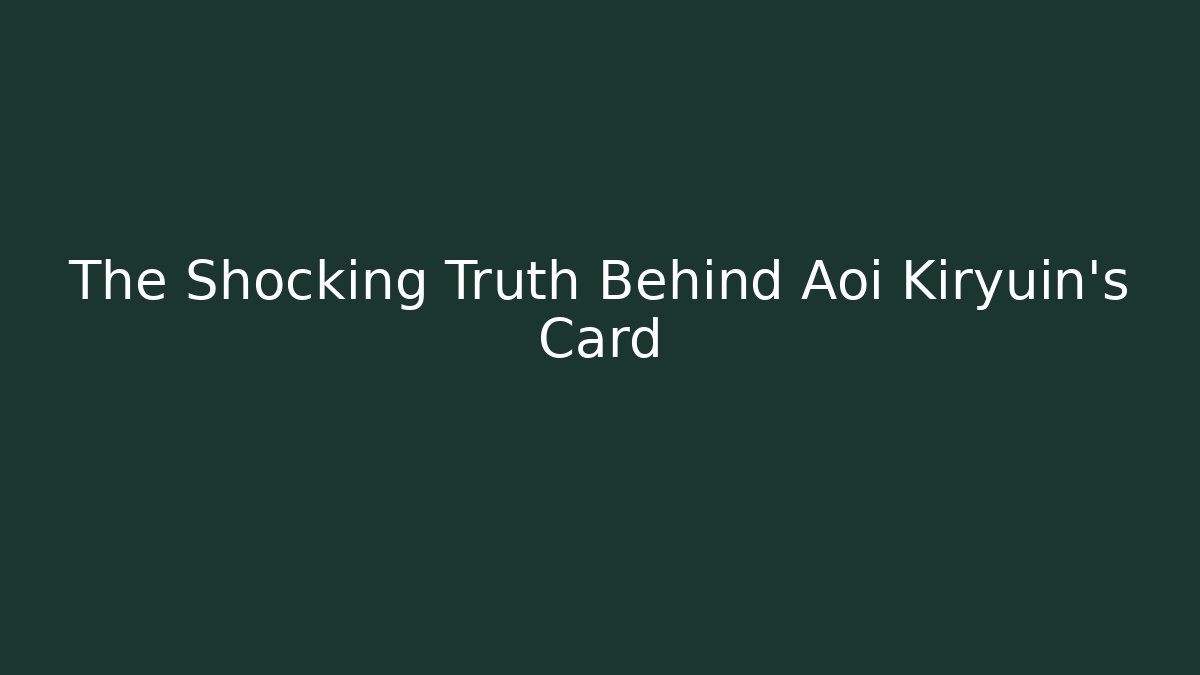 The Shocking Truth Behind Aoi Kiryuin's Card - Boomer Naturals