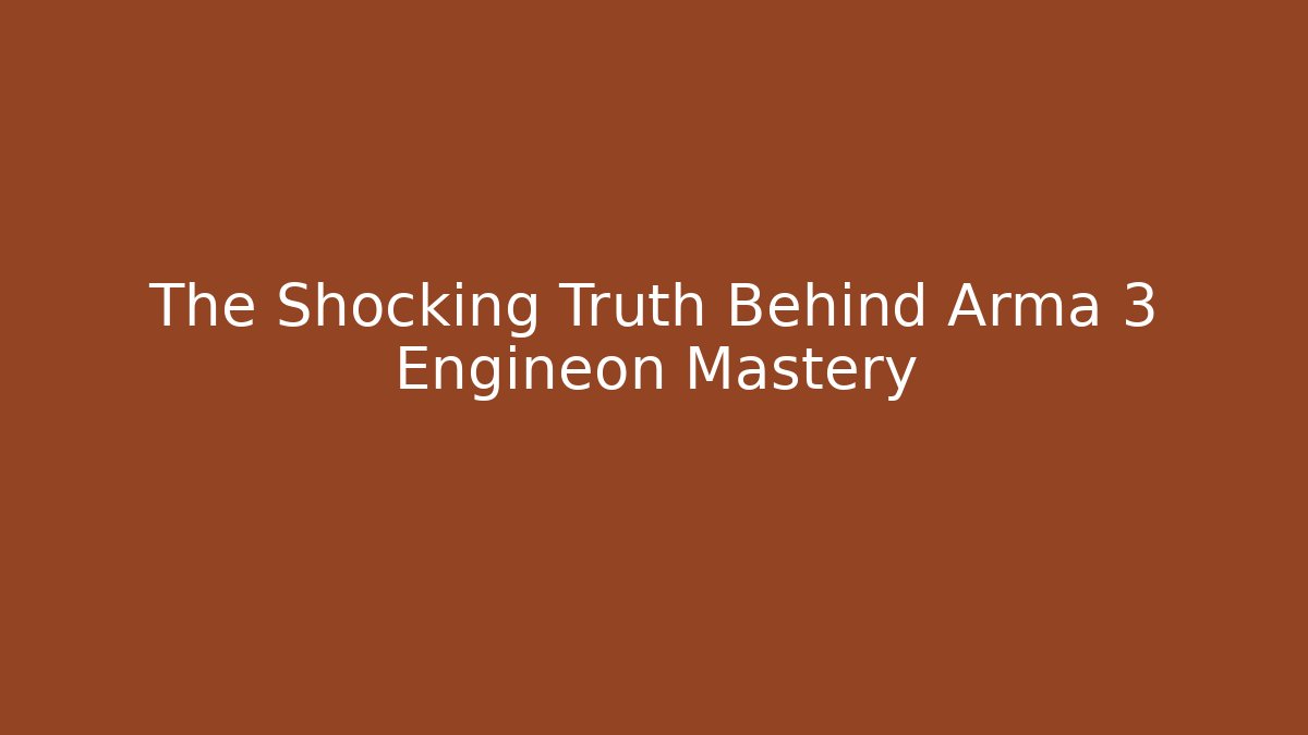 The Shocking Truth Behind Arma 3 Engineon Mastery - Boomer Naturals
