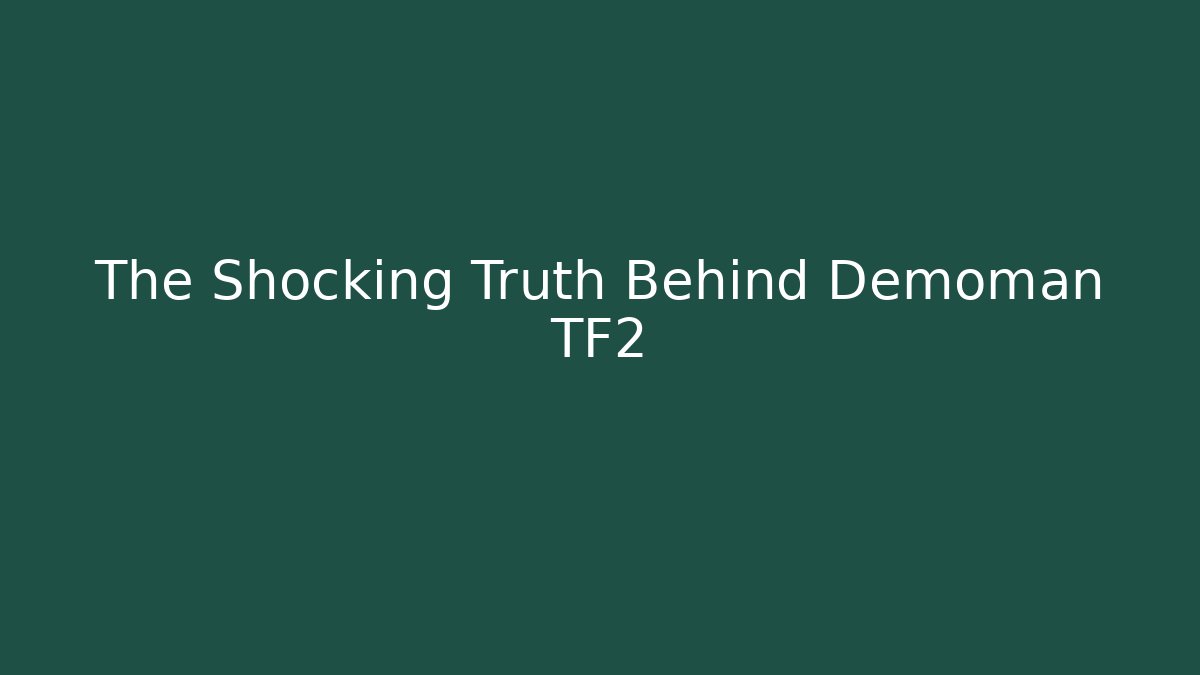 The Shocking Truth Behind Demoman TF2