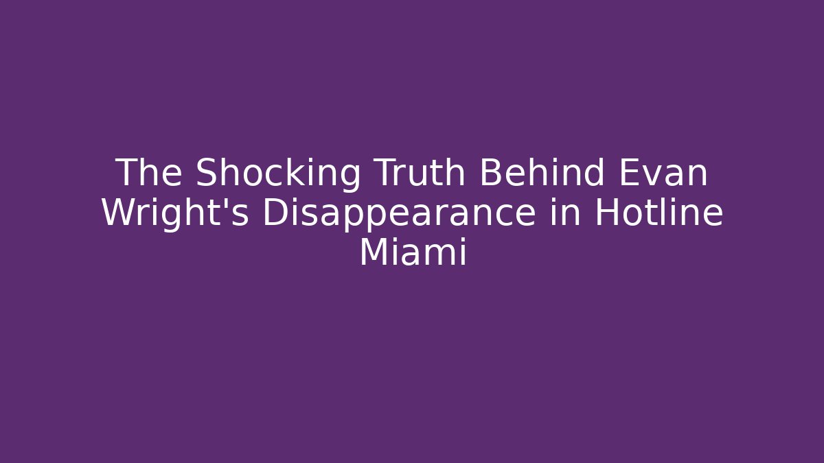 The Shocking Truth Behind Evan Wright’s Disappearance in Hotline Miami