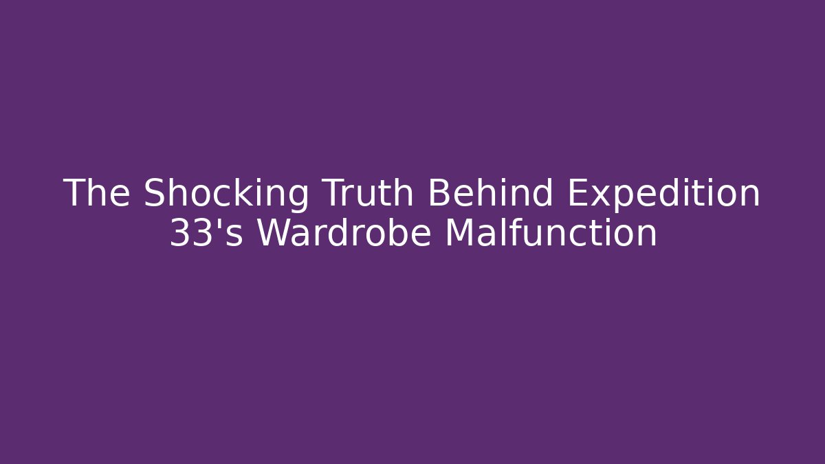 The Shocking Truth Behind Expedition 33's Wardrobe Malfunction