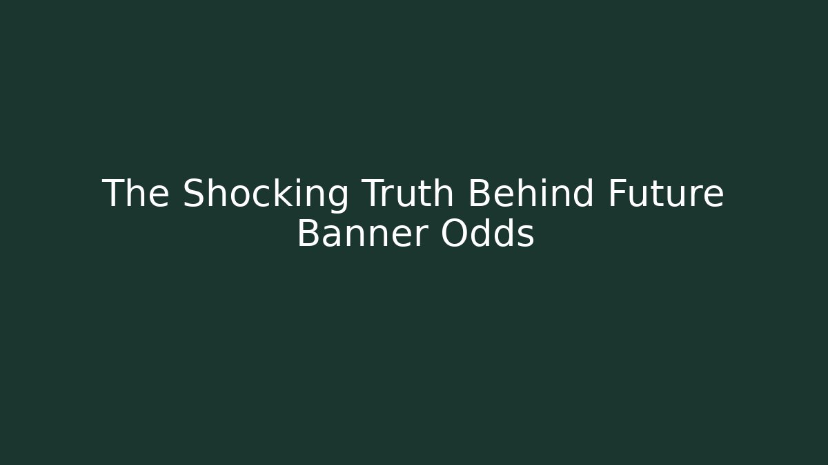 The Shocking Truth Behind Future Banner Odds