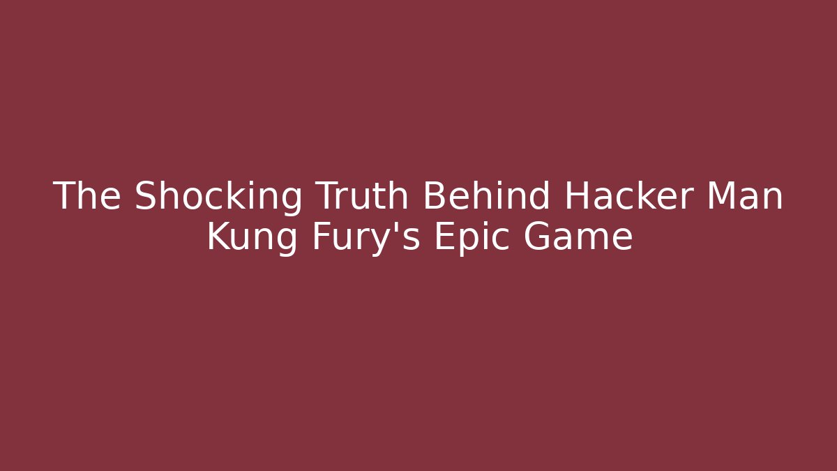 The Shocking Truth Behind Hacker Man Kung Fury’s Epic Game - Boomer Naturals