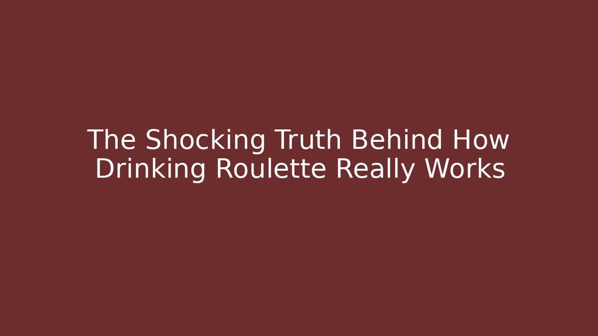 The Shocking Truth Behind How Drinking Roulette Really Works