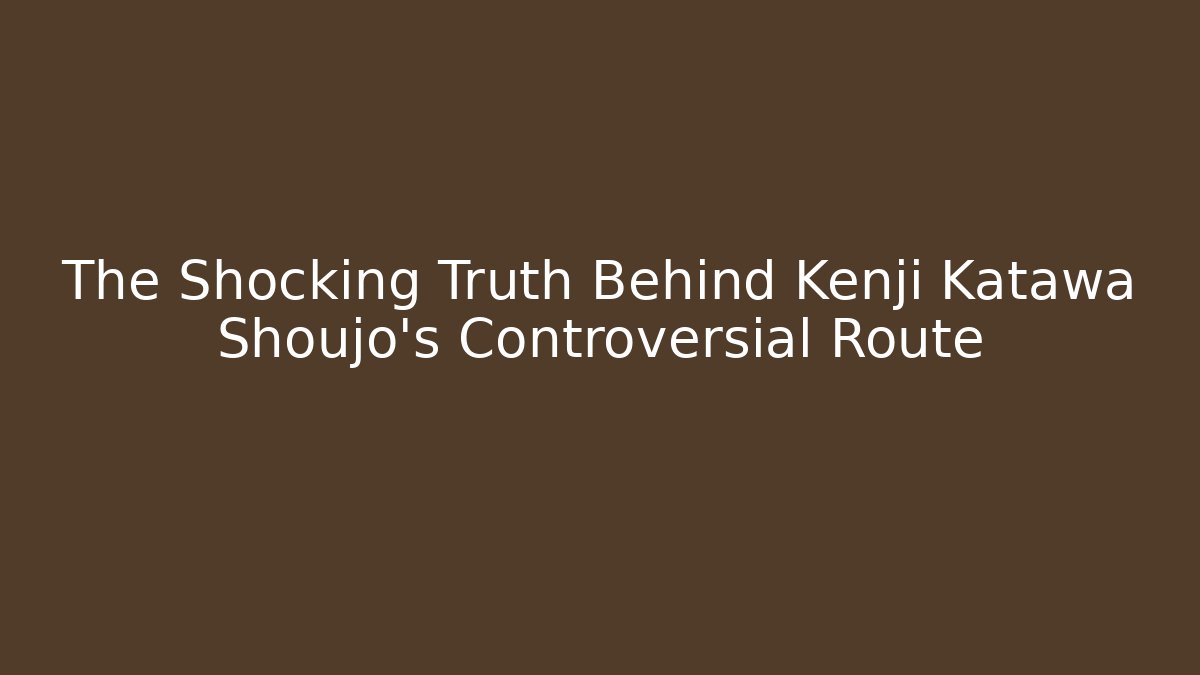The Shocking Truth Behind Kenji Katawa Shoujo's Controversial Route