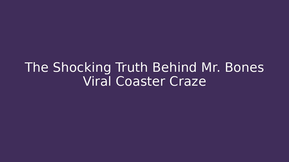 The Shocking Truth Behind Mr. Bones Viral Coaster Craze - Boomer Naturals