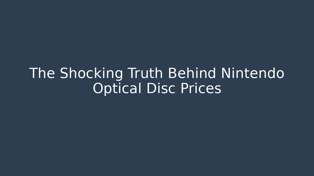 The Shocking Truth Behind Nintendo Optical Disc Prices