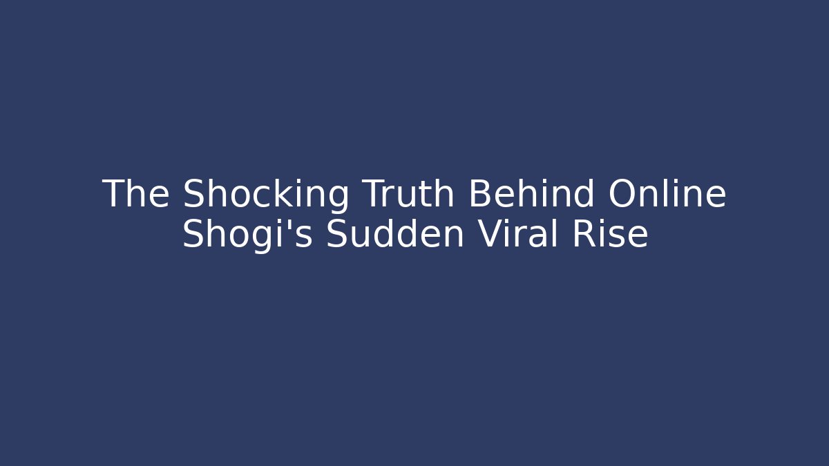 The Shocking Truth Behind Online Shogi's Sudden Viral Rise