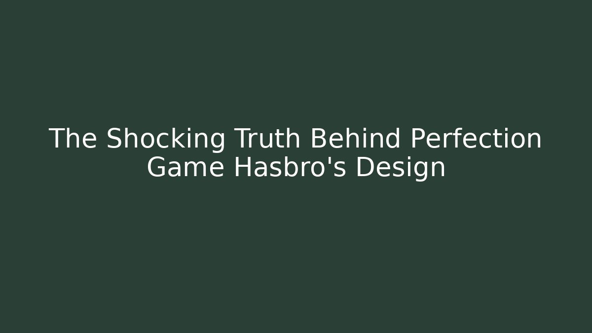 The Shocking Truth Behind Perfection Game Hasbro's Design - Boomer Naturals