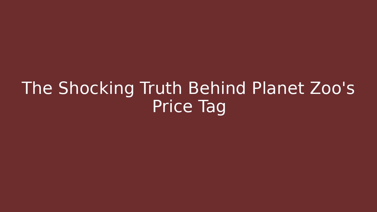The Shocking Truth Behind Planet Zoo's Price Tag - Boomer Naturals