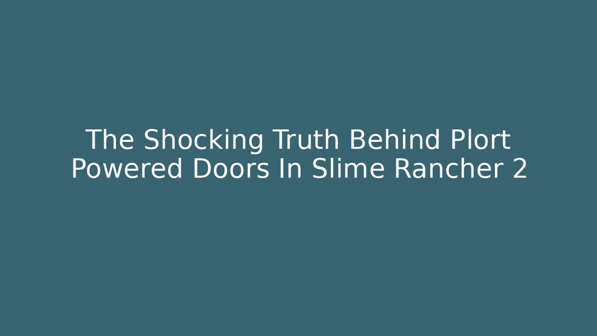 The Shocking Truth Behind Plort Powered Doors In Slime Rancher 2