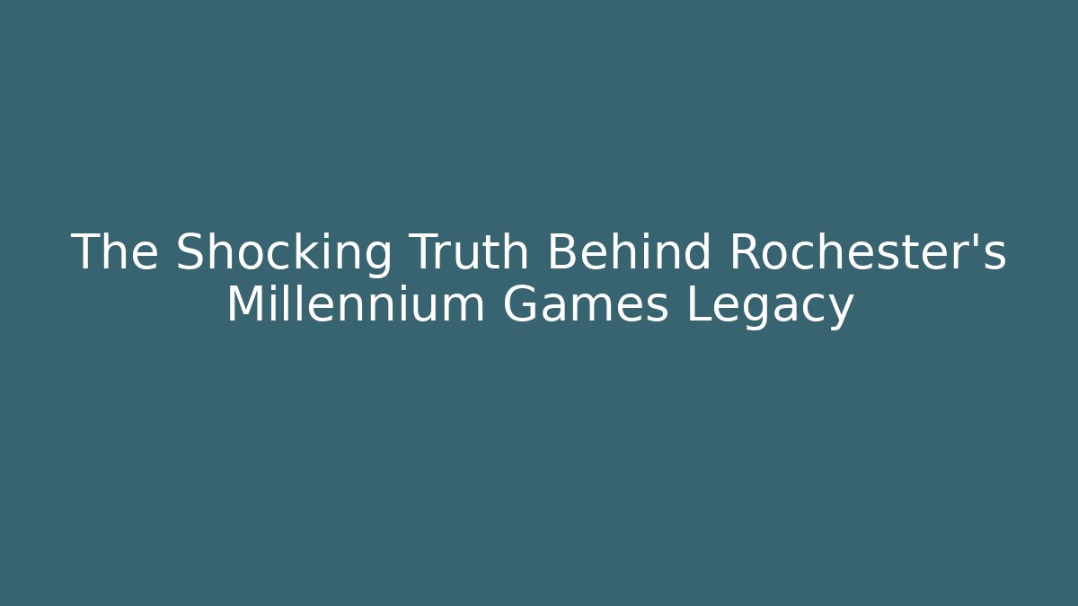 The Shocking Truth Behind Rochester's Millennium Games Legacy