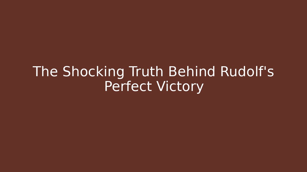 The Shocking Truth Behind Rudolf’s Perfect Victory