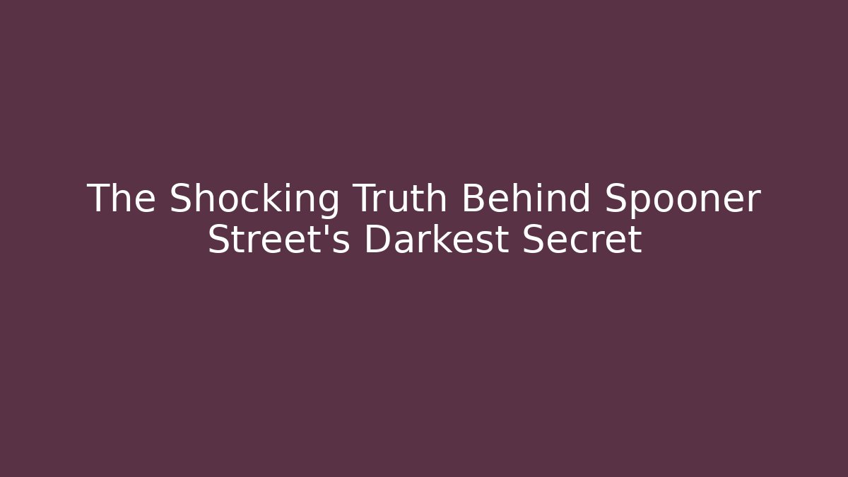 The Shocking Truth Behind Spooner Street's Darkest Secret - Boomer Naturals