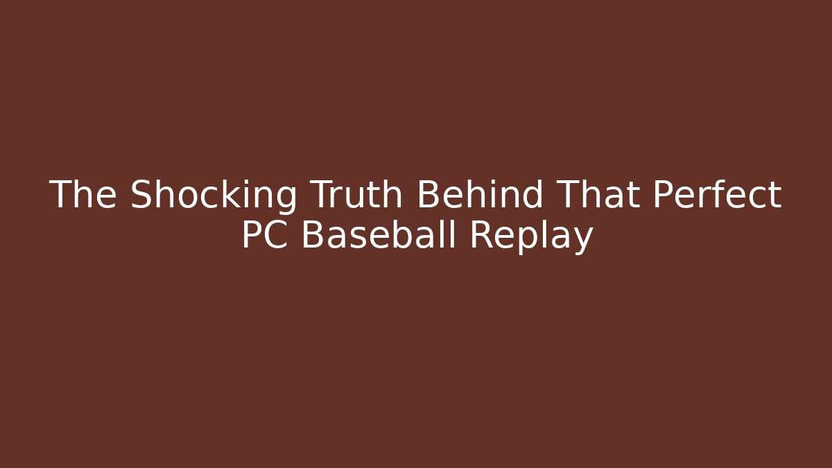 The Shocking Truth Behind That Perfect PC Baseball Replay