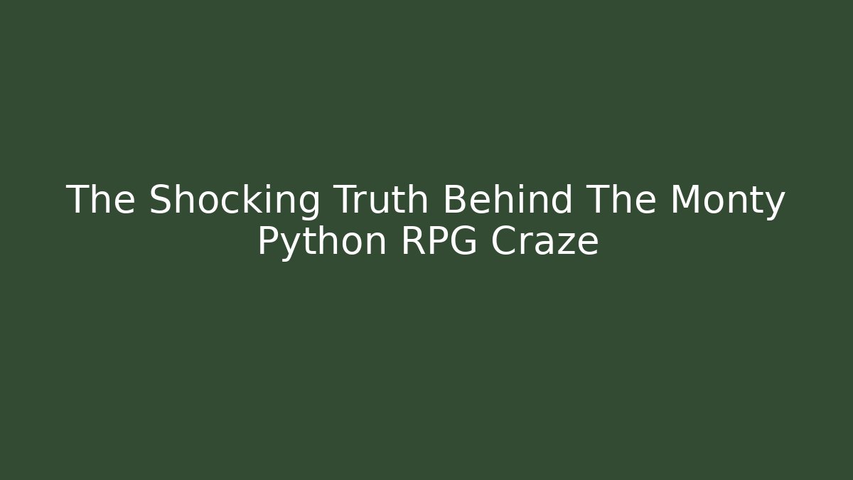 The Shocking Truth Behind The Monty Python RPG Craze - Boomer Naturals