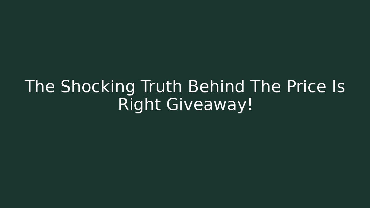 The Shocking Truth Behind The Price Is Right Giveaway!