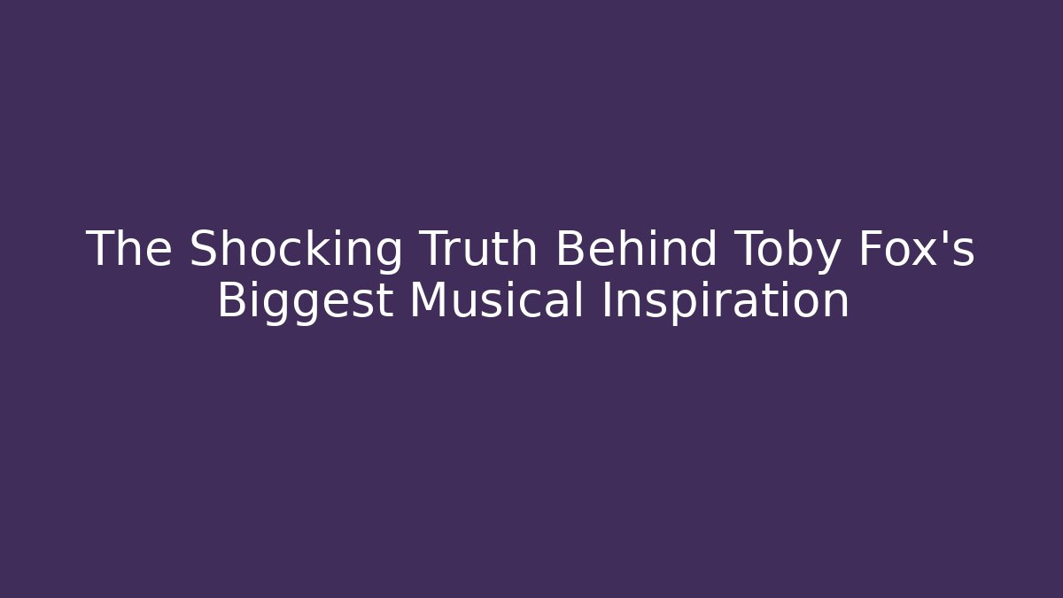 The Shocking Truth Behind Toby Fox's Biggest Musical Inspiration